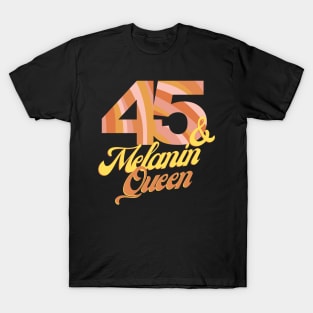 45th birthday woman 45 bday melanin queen T-Shirt